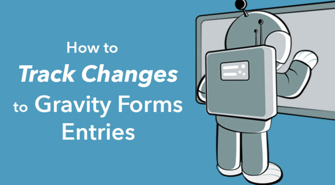 How to Track Changes to Gravity Forms Entries