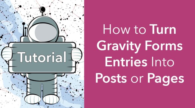 how to turn gravity forms entries into posts or pages
