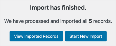 A success message that says 'Import has finished. We have processed and imported all 5 records'