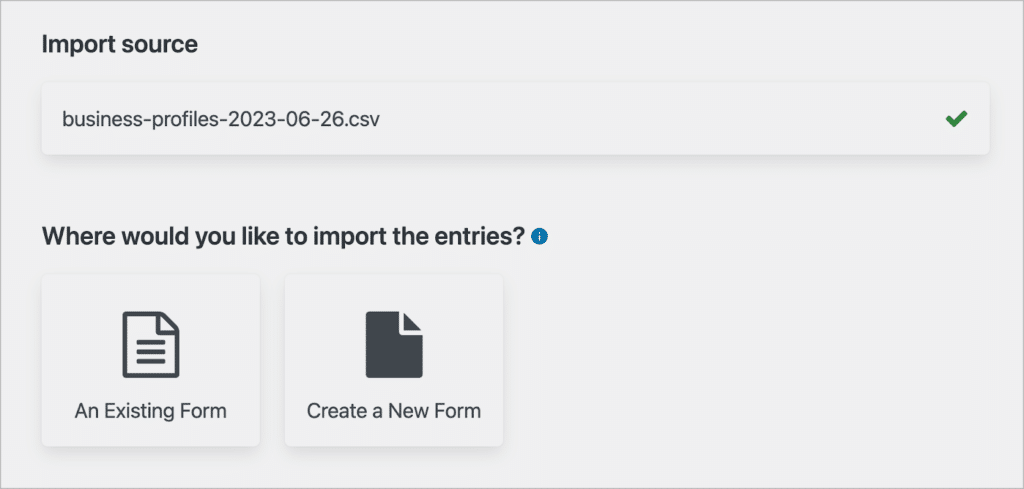 Where would you like to import the entries? You can select eitherAn Existing Form or Create a New Form